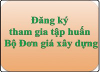 Đăng ký tham gia tập huấn sử dụng Bộ đơn giá xây dựng công trình mới trên địa bàn tỉnh và các văn bản quy phạm pháp luật về đầu tư xây dựng.